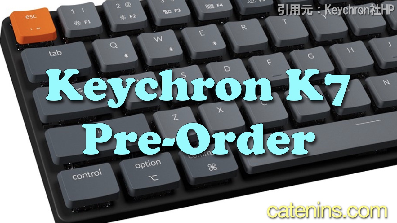 Keychron K7 ついにPre-Orderになりました！！｜かてにんブログ－日常